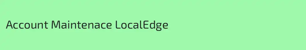 Account Maintenace LocalEdge